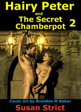 Hairy Peter and The Secret Chamberpot part 2 by Susan Strict