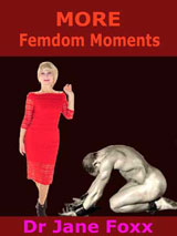 MORE Femdom Moments by Dr Jane Foxx